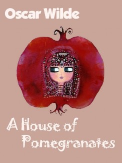 A House of Pomegranates - Oscar Wilde